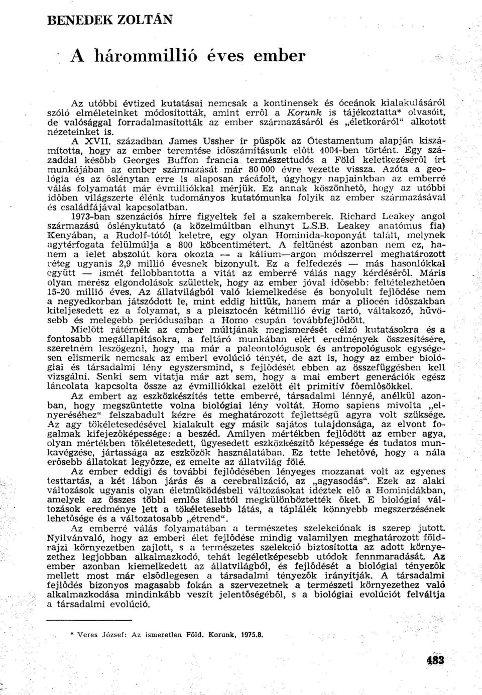században James Ussher ír püspök az Ótestamentum alapján kiszámította, hogy az ember teremtése időszámításunk előtt 4004-ben történt.
