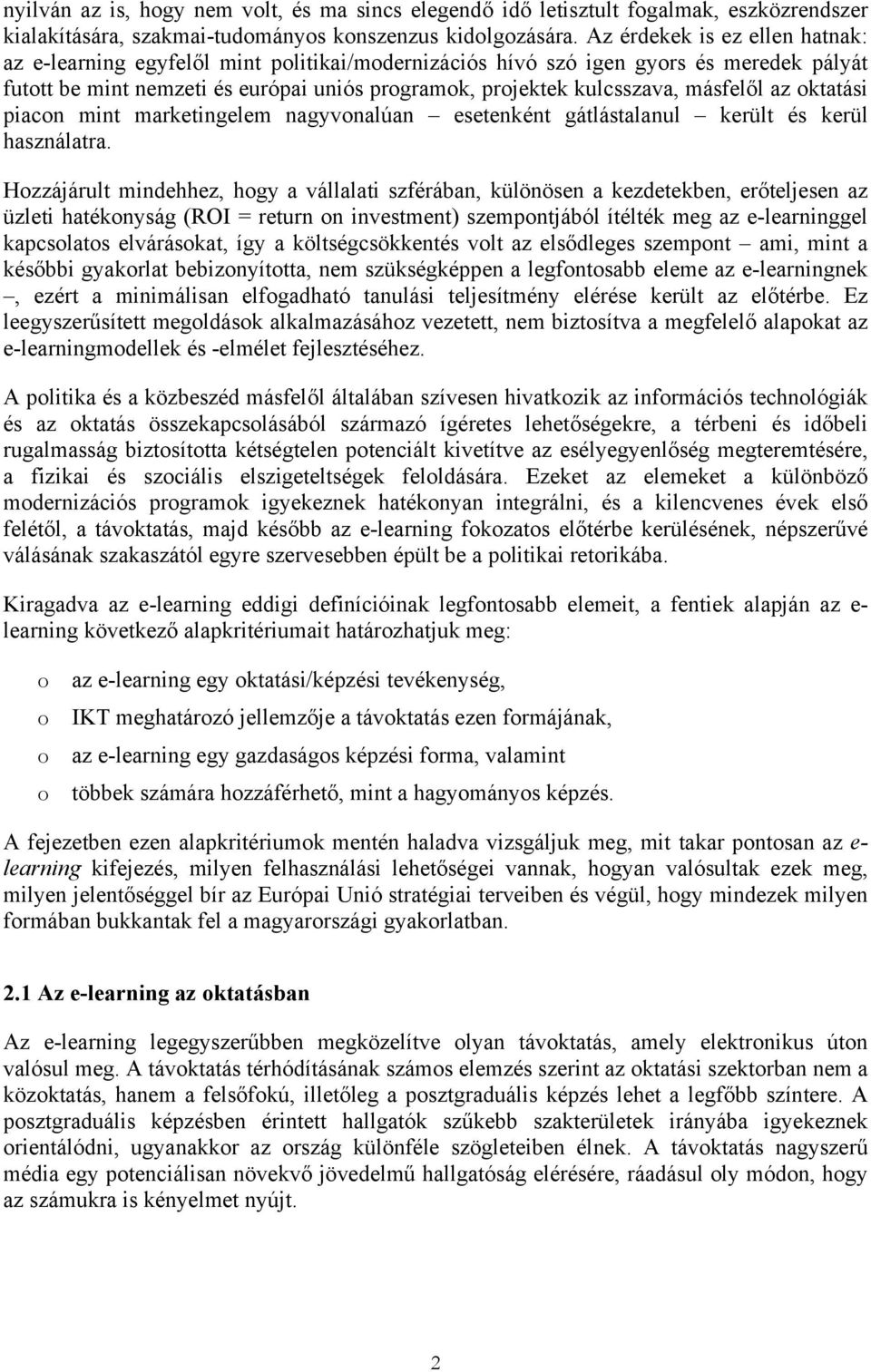 másfelől az oktatási piacon mint marketingelem nagyvonalúan esetenként gátlástalanul került és kerül használatra.