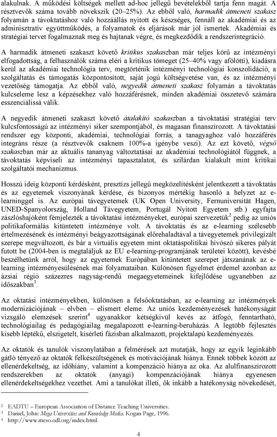 ismertek. Akadémiai és stratégiai tervet fogalmaznak meg és hajtanak végre, és megkezdődik a rendszerintegráció.