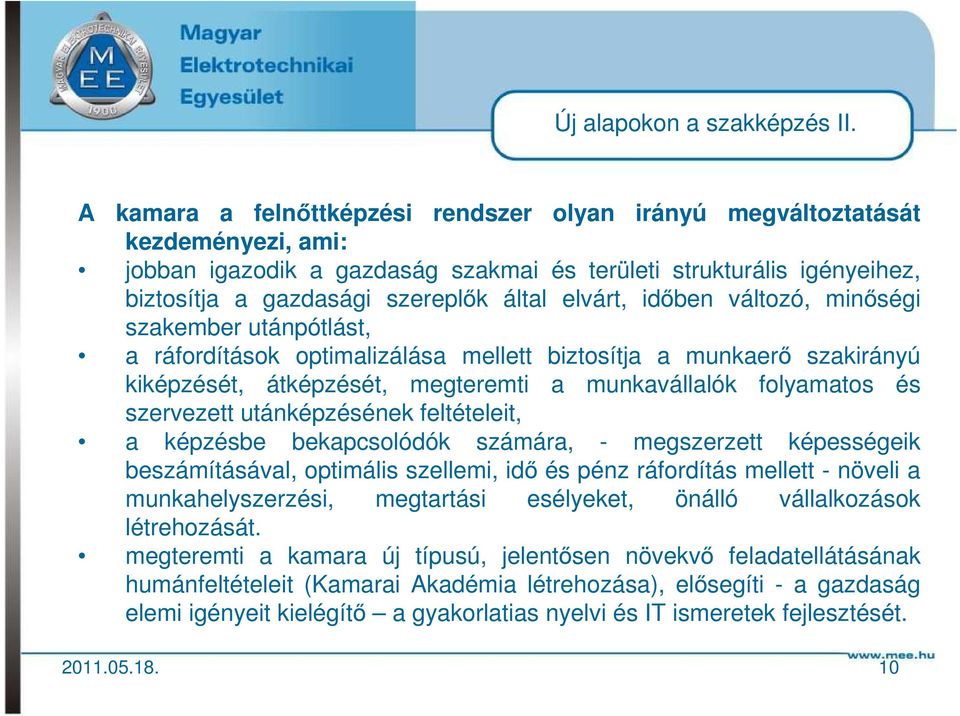 elvárt, időben változó, minőségi szakember utánpótlást, a ráfordítások optimalizálása mellett biztosítja a munkaerő szakirányú kiképzését, átképzését, megteremti a munkavállalók folyamatos és