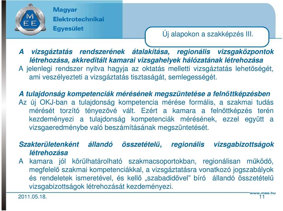 vizsgáztatás lehetőségét, ami veszélyezteti a vizsgáztatás tisztaságát, semlegességét.