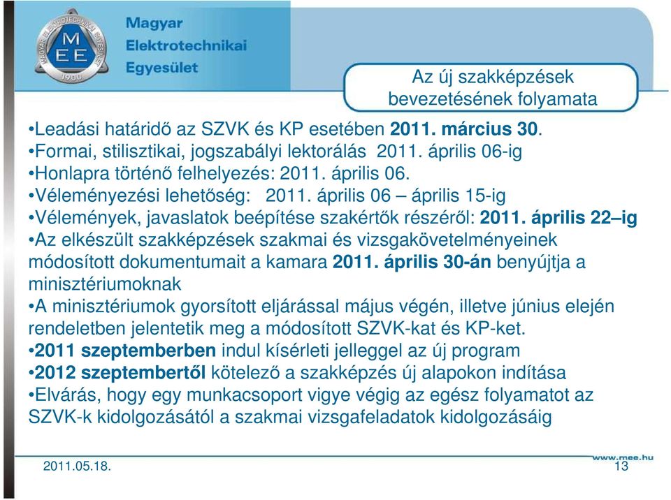 április 22 ig Az elkészült szakképzések szakmai és vizsgakövetelményeinek módosított dokumentumait a kamara 2011.