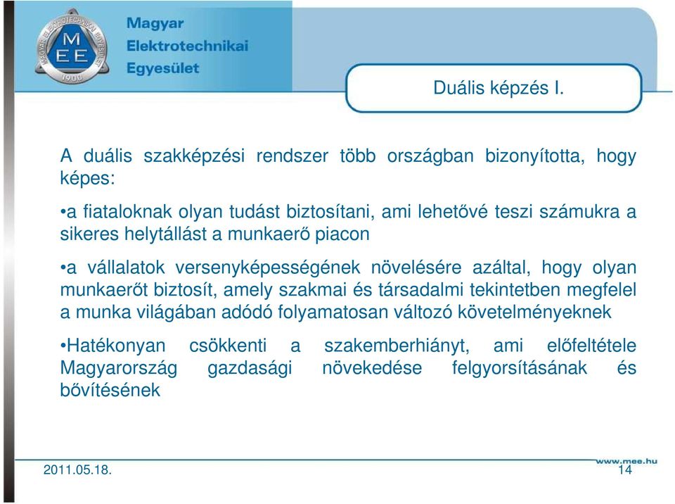 számukra a sikeres helytállást a munkaerő piacon a vállalatok versenyképességének növelésére azáltal, hogy olyan munkaerőt