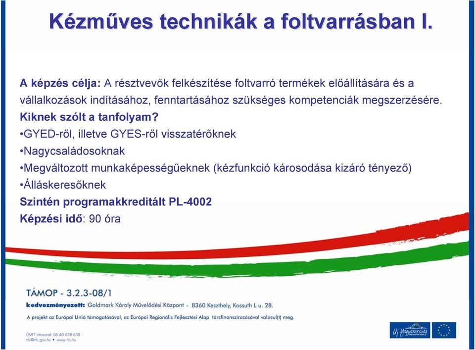 indításához, fenntartásához szükséges kompetenciák megszerzésére. Kiknek szólt a tanfolyam?