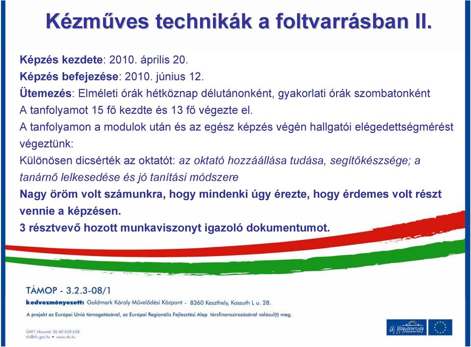 A tanfolyamon a modulok után és az egész képzés végén hallgatói elégedettségmérést végeztünk: Különösen dicsérték az oktatót: az oktató hozzáállása