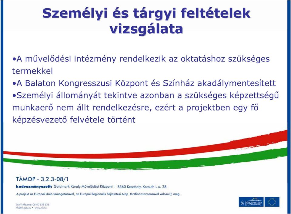 Színház akadálymentesített Személyi állományát tekintve azonban a szükséges