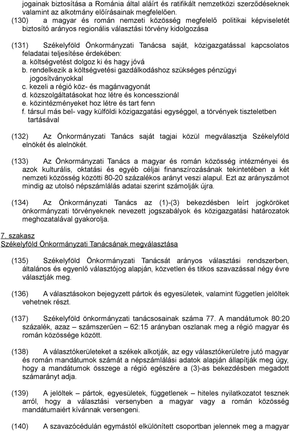 kapcsolatos feladatai teljesítése érdekében: a. költségvetést dolgoz ki és hagy jóvá b. rendelkezik a költségvetési gazdálkodáshoz szükséges pénzügyi jogosítványokkal c.