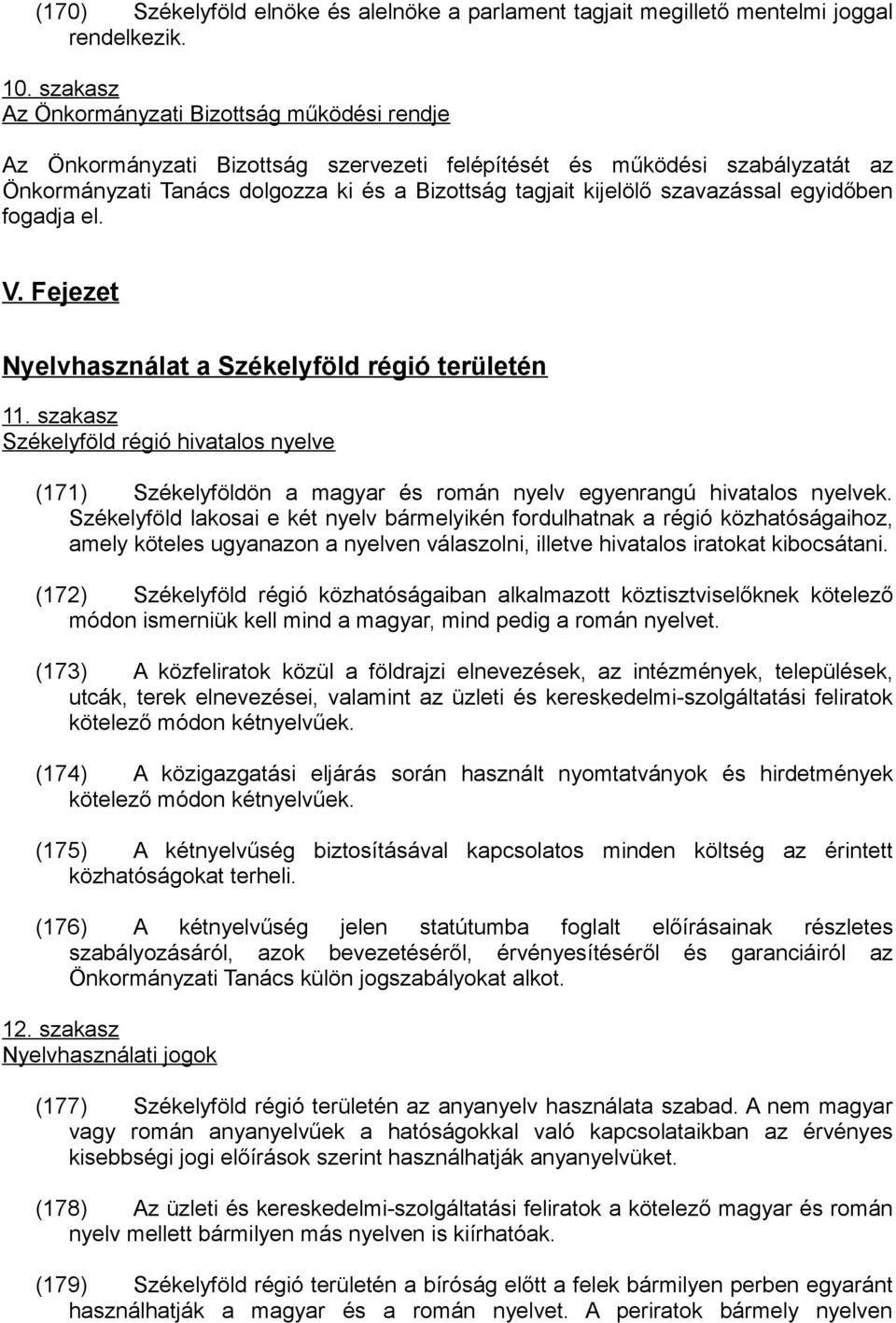 szavazással egyidőben fogadja el. V. Fejezet Nyelvhasználat a Székelyföld régió területén 11.