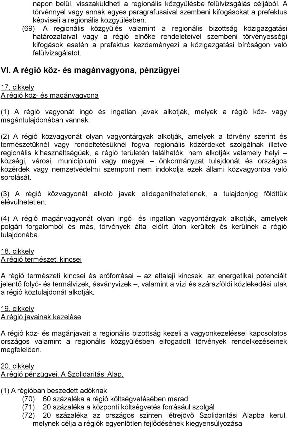 közigazgatási bíróságon való felülvizsgálatot. VI. A régió köz- és magánvagyona, pénzügyei 17.