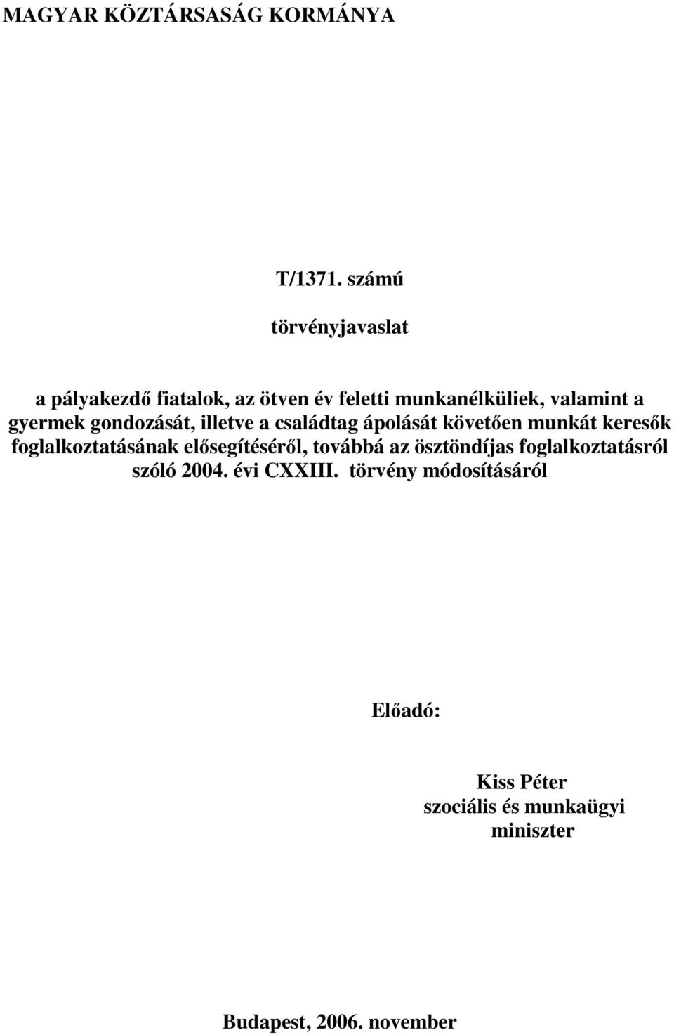 gondozását, illetve a családtag ápolását követıen munkát keresık foglalkoztatásának elısegítésérıl,