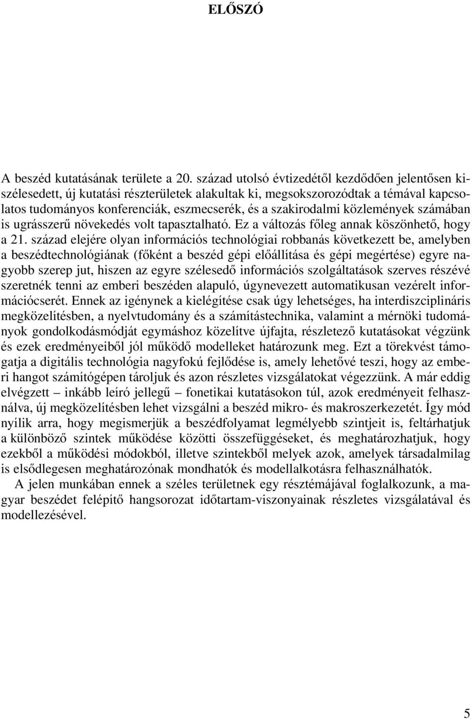 közlemények számában is ugrásszerû növekedés volt tapasztalható. Ez a változás fôleg annak köszönhetô, hogy a 21.