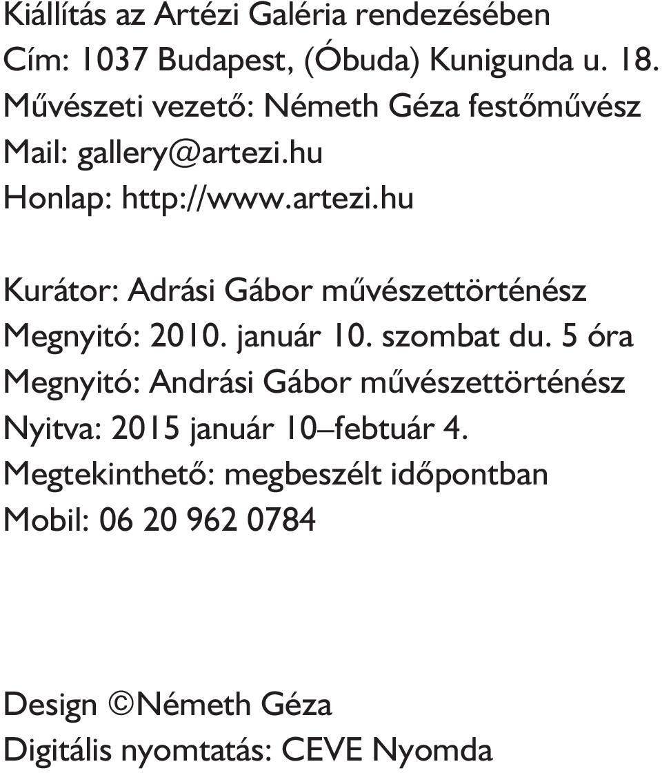 hu Honlap: http://www.artezi.hu Kurátor: Adrási Gábor művészettörténész Megnyitó: 2010. január 10. szombat du.