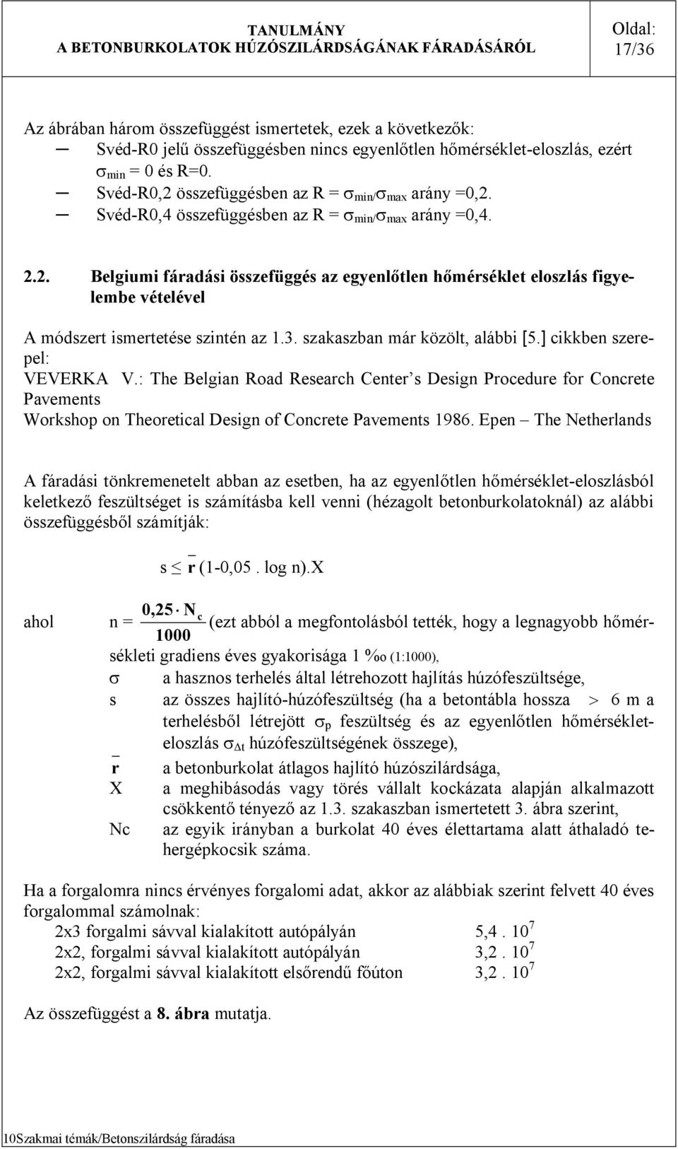 ] cikkben zerepel: VEVERKA V.: The Belgian Road Reearch Center Deign Procedure for Concrete Pavement Workhop on Theoretical Deign of Concrete Pavement 986.