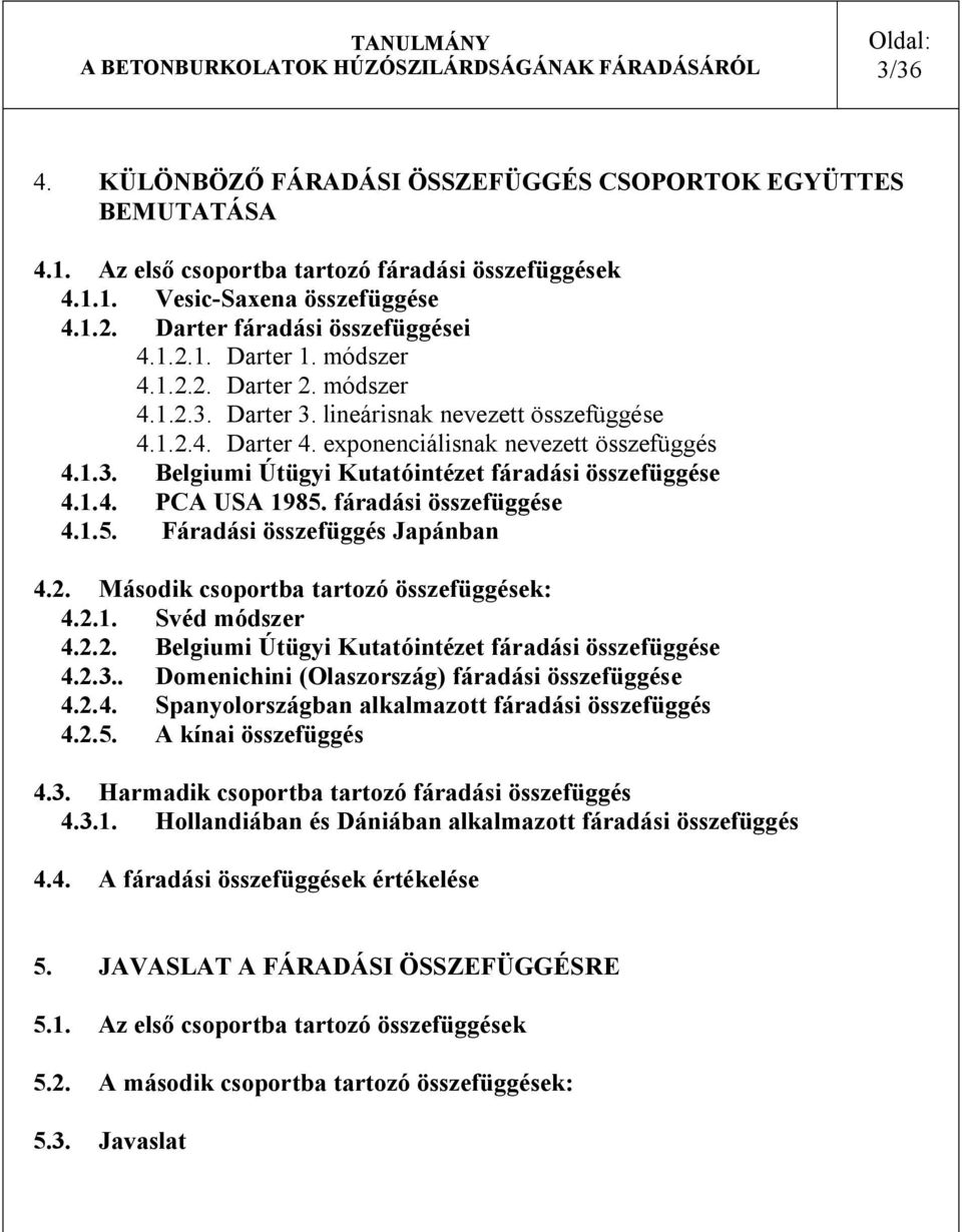 fáradái özefüggée 4..5. Fáradái özefüggé Japánban 4.2. Máodik coportba tartozó özefüggéek: 4.2.. Svéd módzer 4.2.2. Belgiumi Útügyi Kutatóintézet fáradái özefüggée 4.2.3.