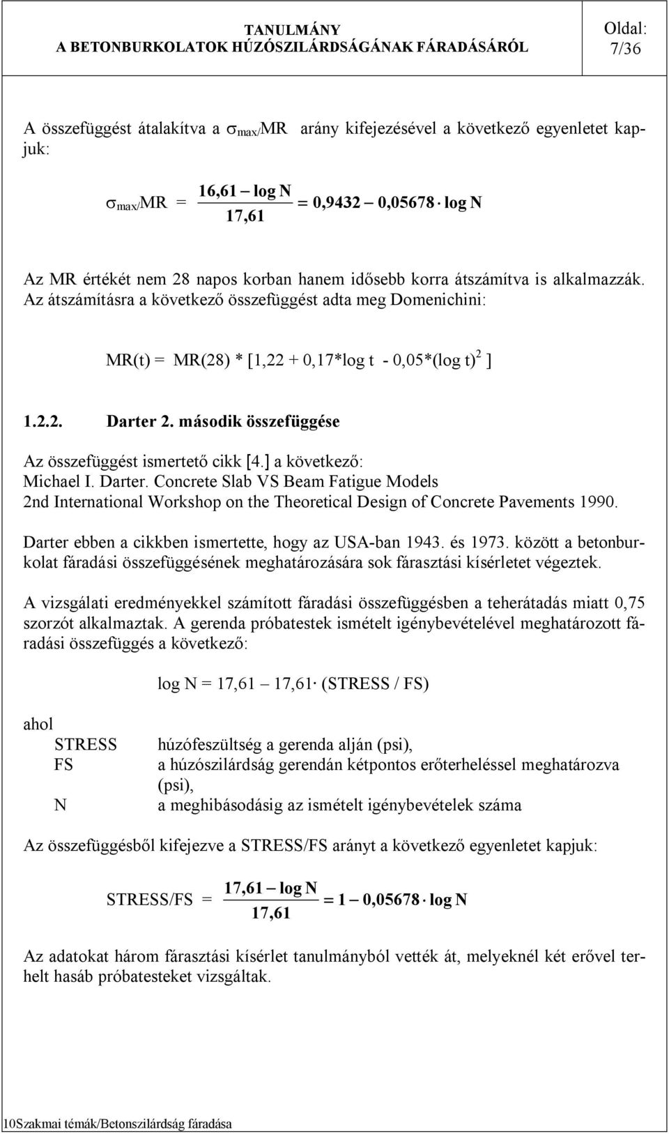 ] a következő: Michael I. Darter. Concrete Slab VS Beam Fatigue Model 2nd International Workhop on the Theoretical Deign of Concrete Pavement 990.