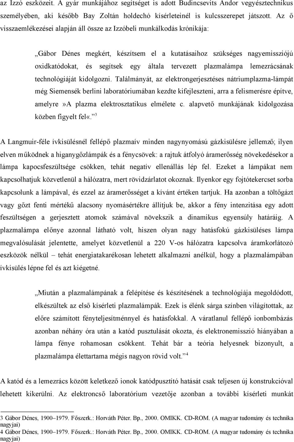 plazmalámpa lemezrácsának technológiáját kidolgozni.