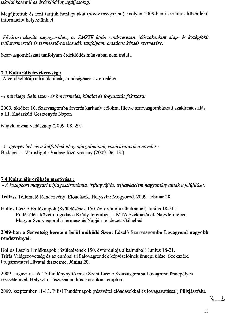 tanfolyam erdek16des hianyaban nem indult. 7.3 Kulturalis tevckenysc2 : -A vendeglat6ipar kinalatanak, az emelese.