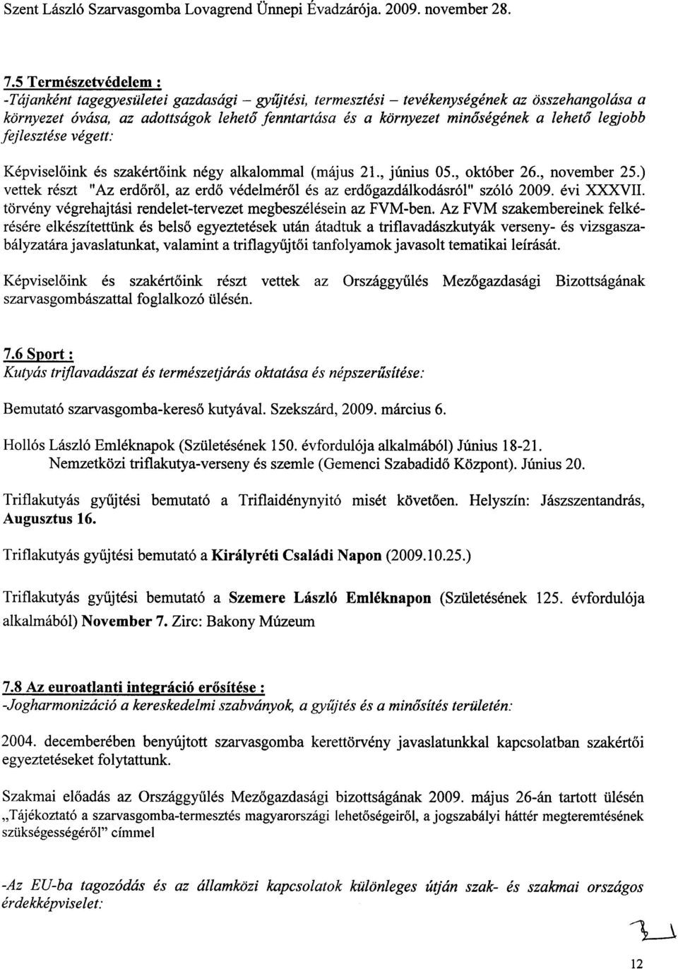 leheto legjobb fejlesztese vegett: Kepviseloink es szakertoink negy alkalommal (majus 21., junius 05., okt6ber 26., november 25.
