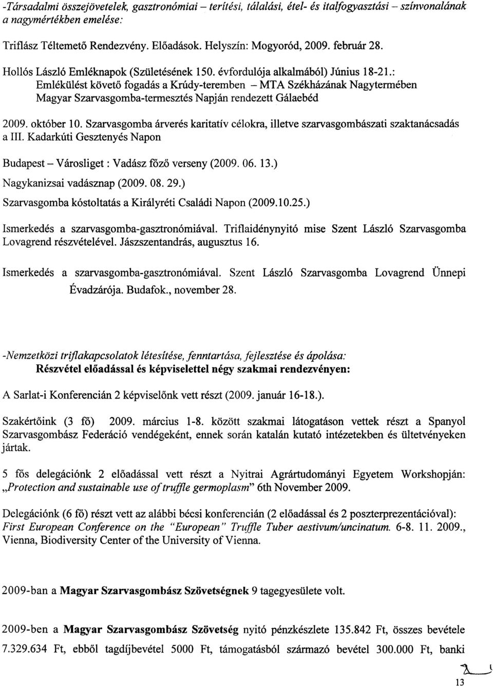 : Emlekulest k5vet6 fogadas a KrUdy-teremben - MTA Szekhazanak Nagytermeben Magyar Szarvasgomba-termesztes Napjan rendezett Galaebed 2009. okt6ber 10.