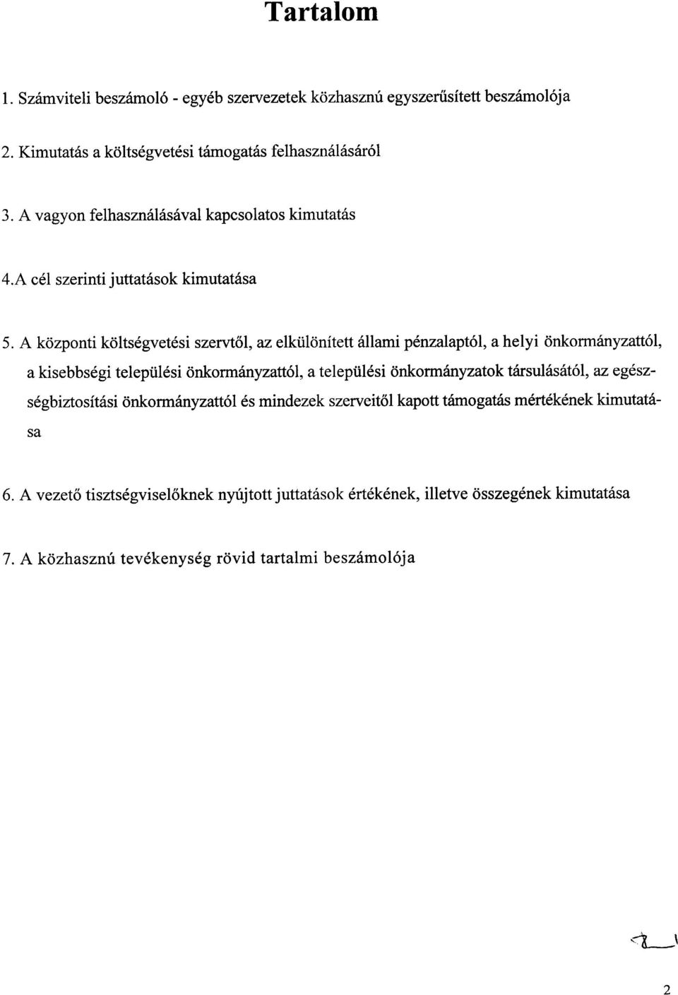 A kozponti koltsegvetesi szervt61, az elktilonitett allami penzalapt61, a helyi onkorrnanyzatt61, a kisebbsegi teleptilesi onkorrnanyzatt61, a teleptilesi