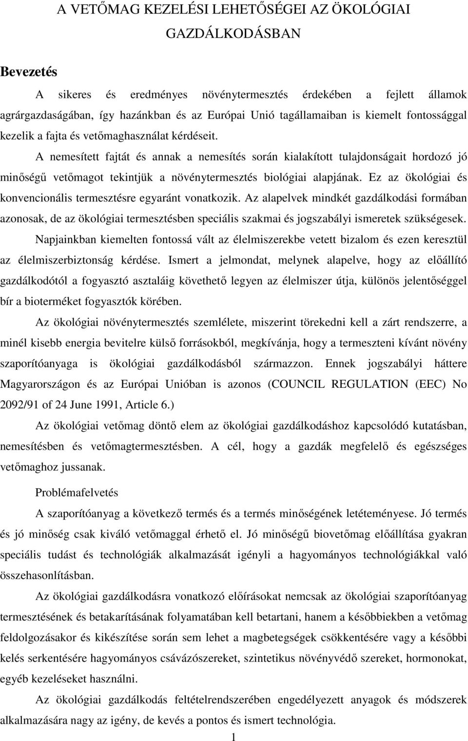 A nemesített fajtát és annak a nemesítés során kialakított tulajdonságait hordozó jó minőségű vetőmagot tekintjük a növénytermesztés biológiai alapjának.