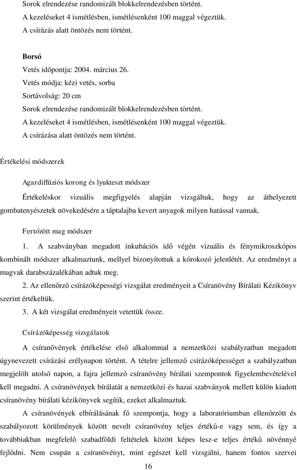 A csírázása alatt öntözés nem történt.