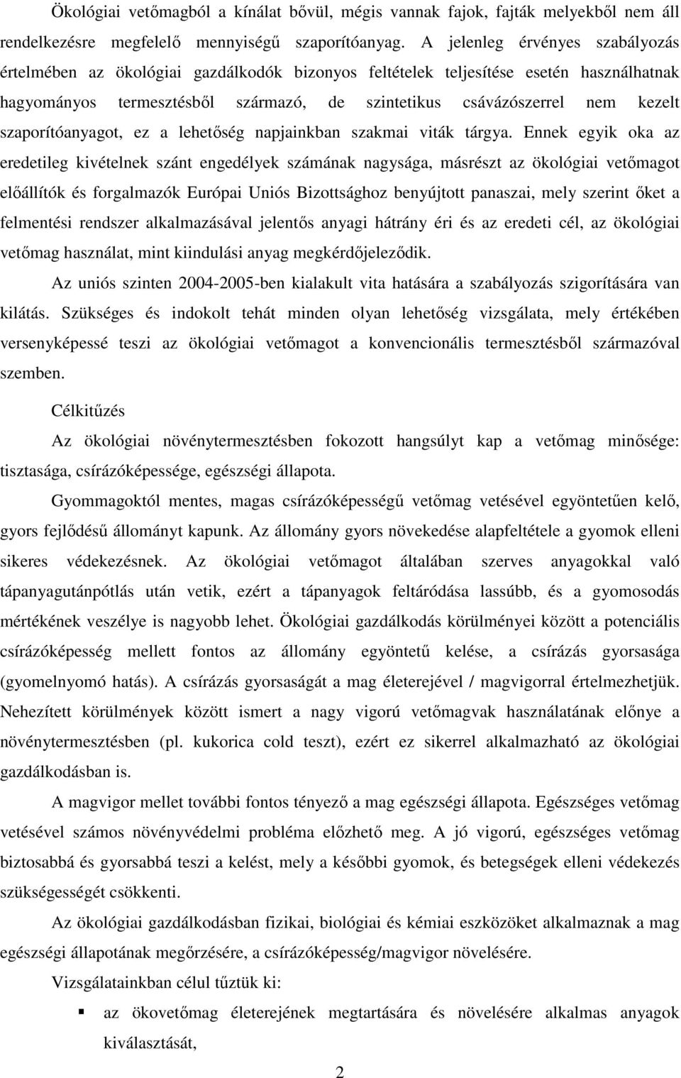szaporítóanyagot, ez a lehetőség napjainkban szakmai viták tárgya.