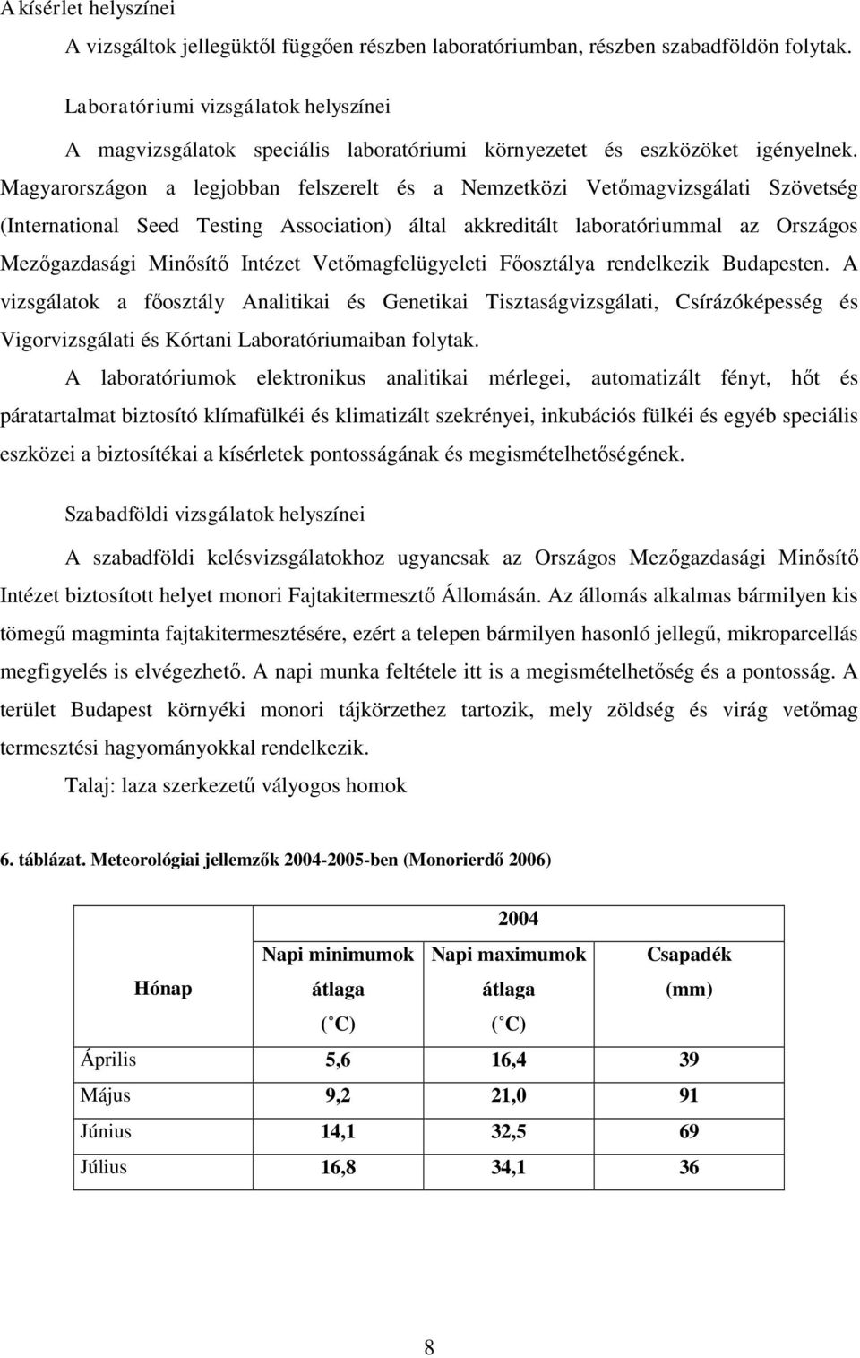 Magyarországon a legjobban felszerelt és a Nemzetközi Vetőmagvizsgálati Szövetség (International Seed Testing Association) által akkreditált laboratóriummal az Országos Mezőgazdasági Minősítő Intézet