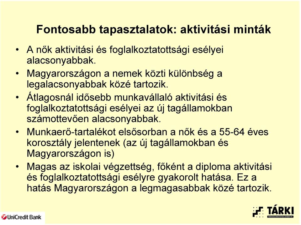 Átlagosnál idősebb munkavállaló aktivitási és foglalkoztatottsági esélyei az új tagállamokban számottevően alacsonyabbak.