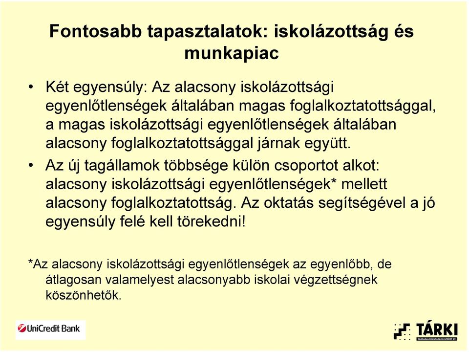 Az új tagállamok többsége külön csoportot alkot: alacsony iskolázottsági egyenlőtlenségek* mellett alacsony foglalkoztatottság.