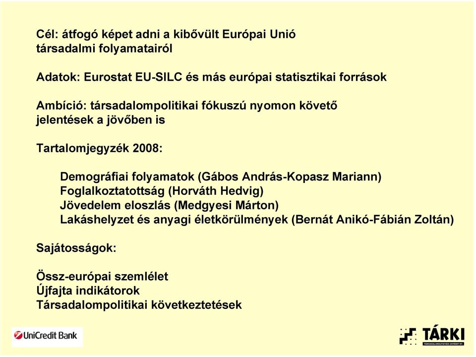 (Gábos András-Kopasz Mariann) Foglalkoztatottság (Horváth Hedvig) Jövedelem eloszlás (Medgyesi Márton) Lakáshelyzet és anyagi