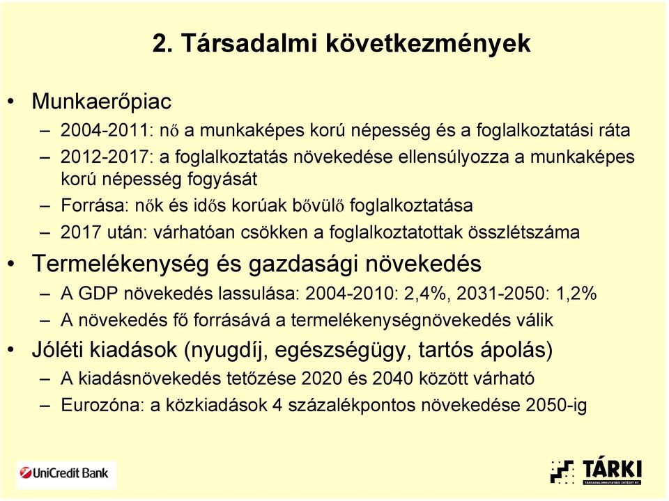 összlétszáma Termelékenység és gazdasági növekedés A GDP növekedés lassulása: 2004-2010: 2,4%, 2031-2050: 1,2% A növekedés fő forrásává a