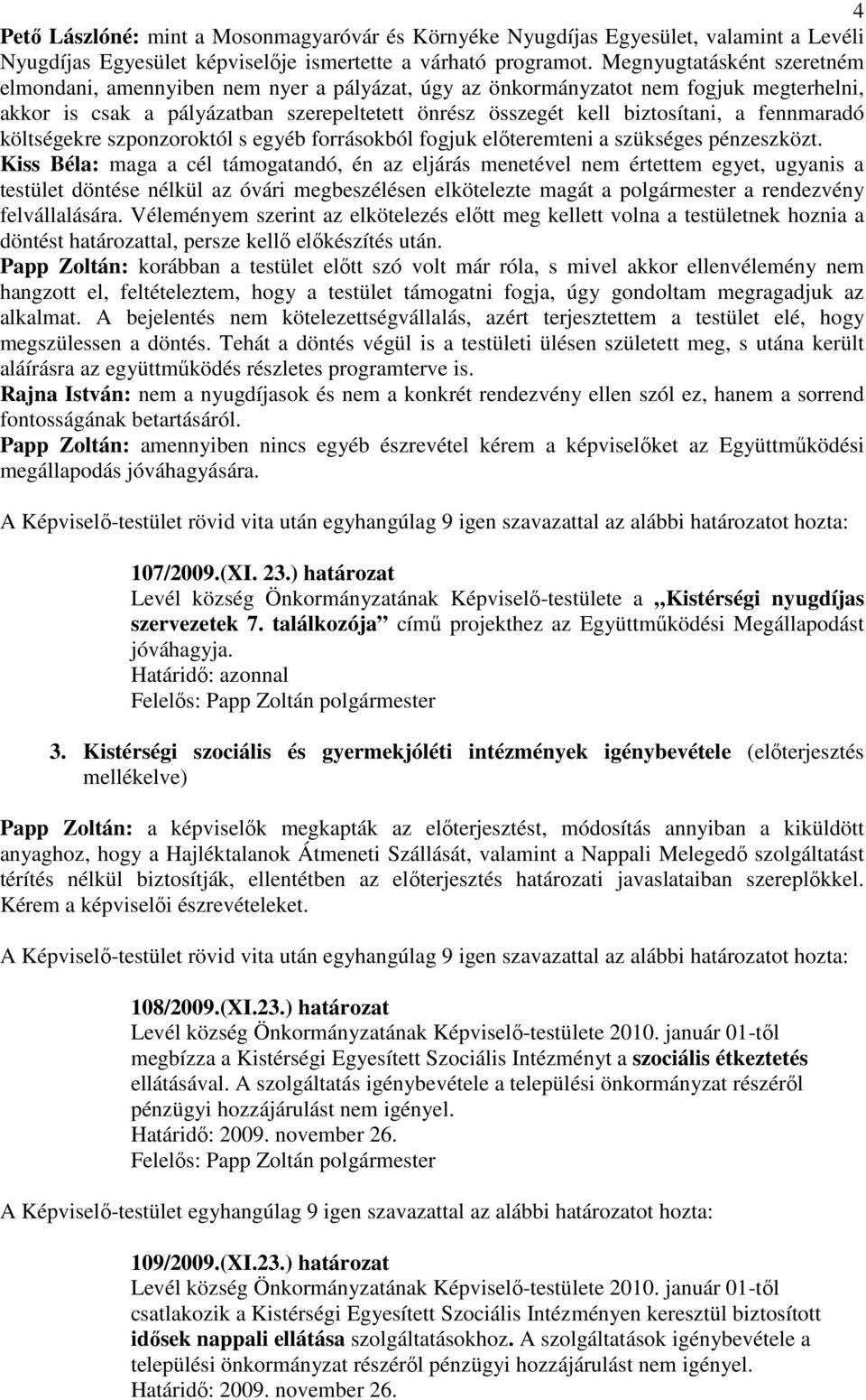 fennmaradó költségekre szponzoroktól s egyéb forrásokból fogjuk elıteremteni a szükséges pénzeszközt.