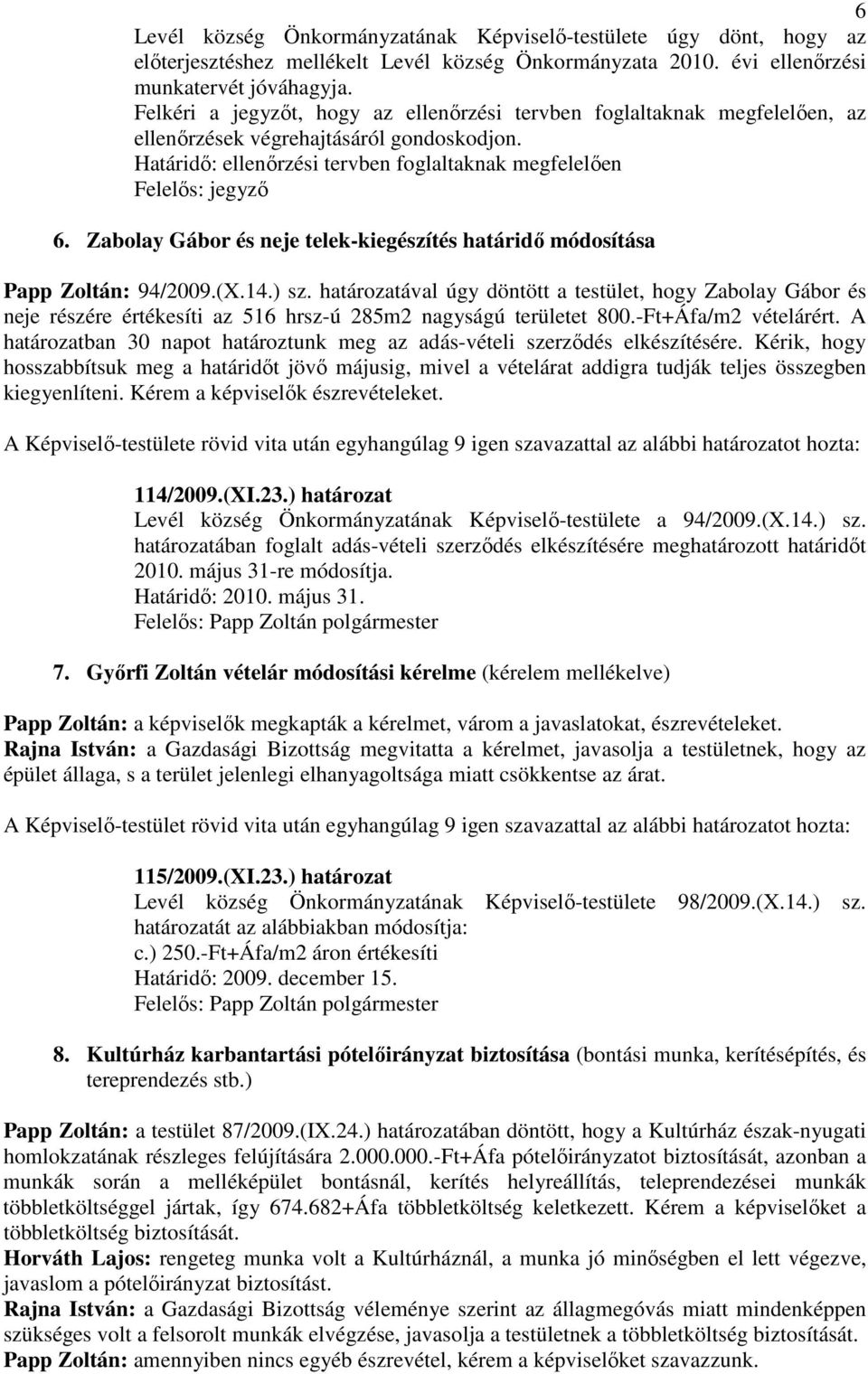 Zabolay Gábor és neje telek-kiegészítés határidı módosítása Papp Zoltán: 94/2009.(X.14.) sz.
