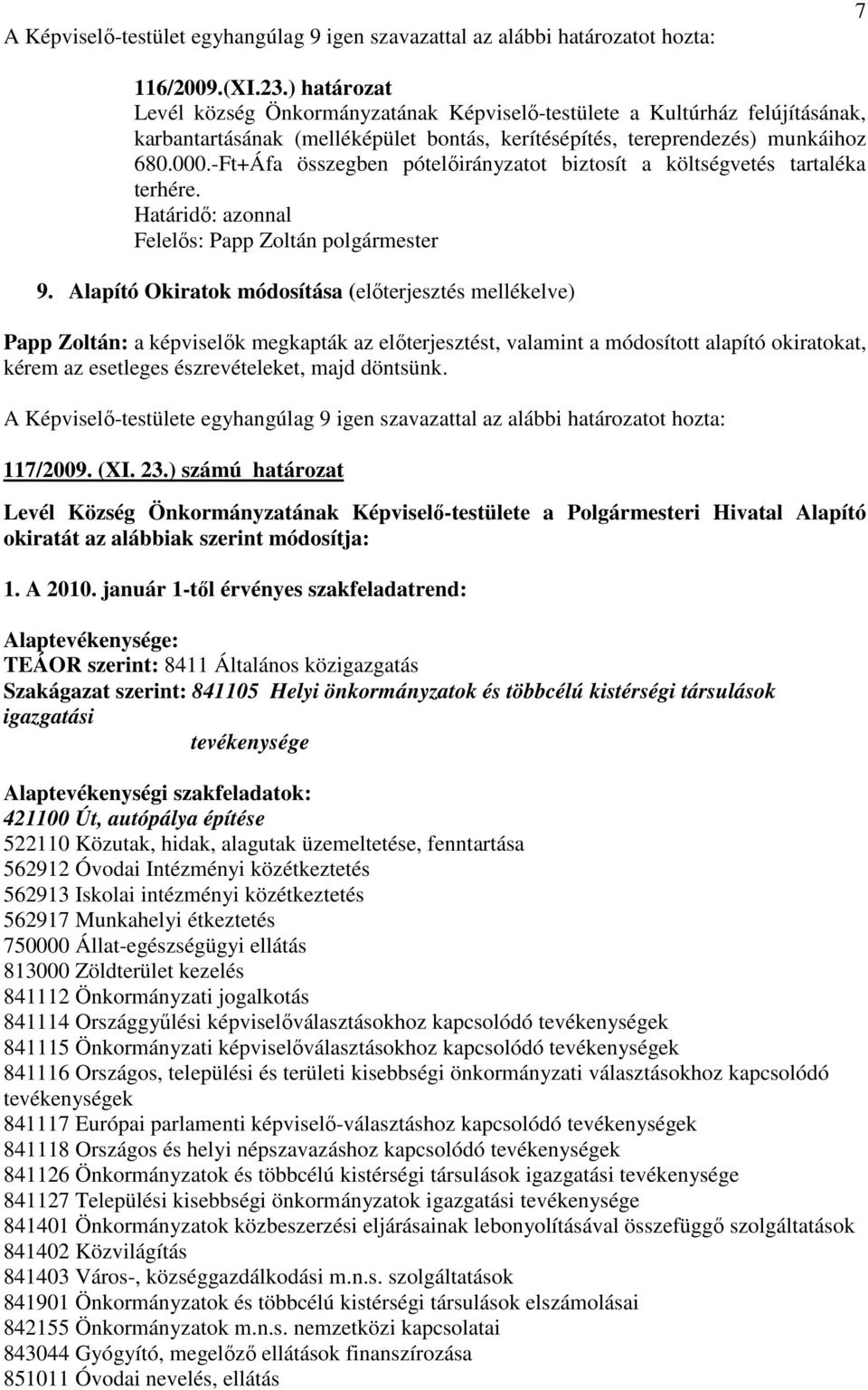 -Ft+Áfa összegben pótelıirányzatot biztosít a költségvetés tartaléka terhére. Határidı: azonnal 9.