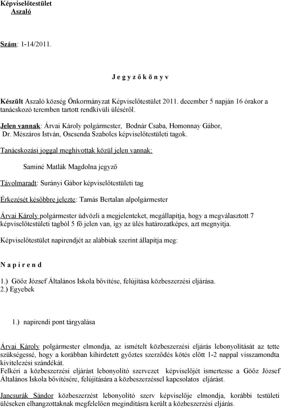 Mészáros István, Oscsenda Szabolcs képviselőtestületi tagok.