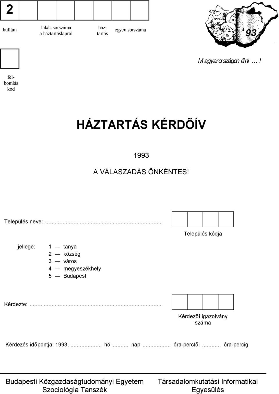 .. Település kódja jellege: 1 tanya 2 község 3 város 4 megyeszékhely 5 Budapest Kérdezte:.