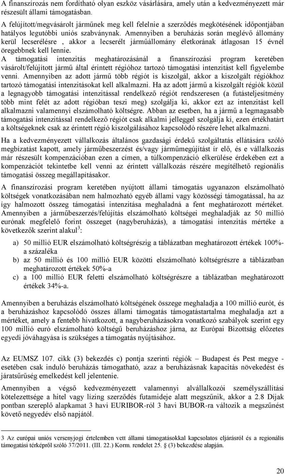 Amennyiben a beruházás során meglévő állomány kerül lecserélésre, akkor a lecserélt járműállomány életkorának átlagosan 15 évnél öregebbnek kell lennie.