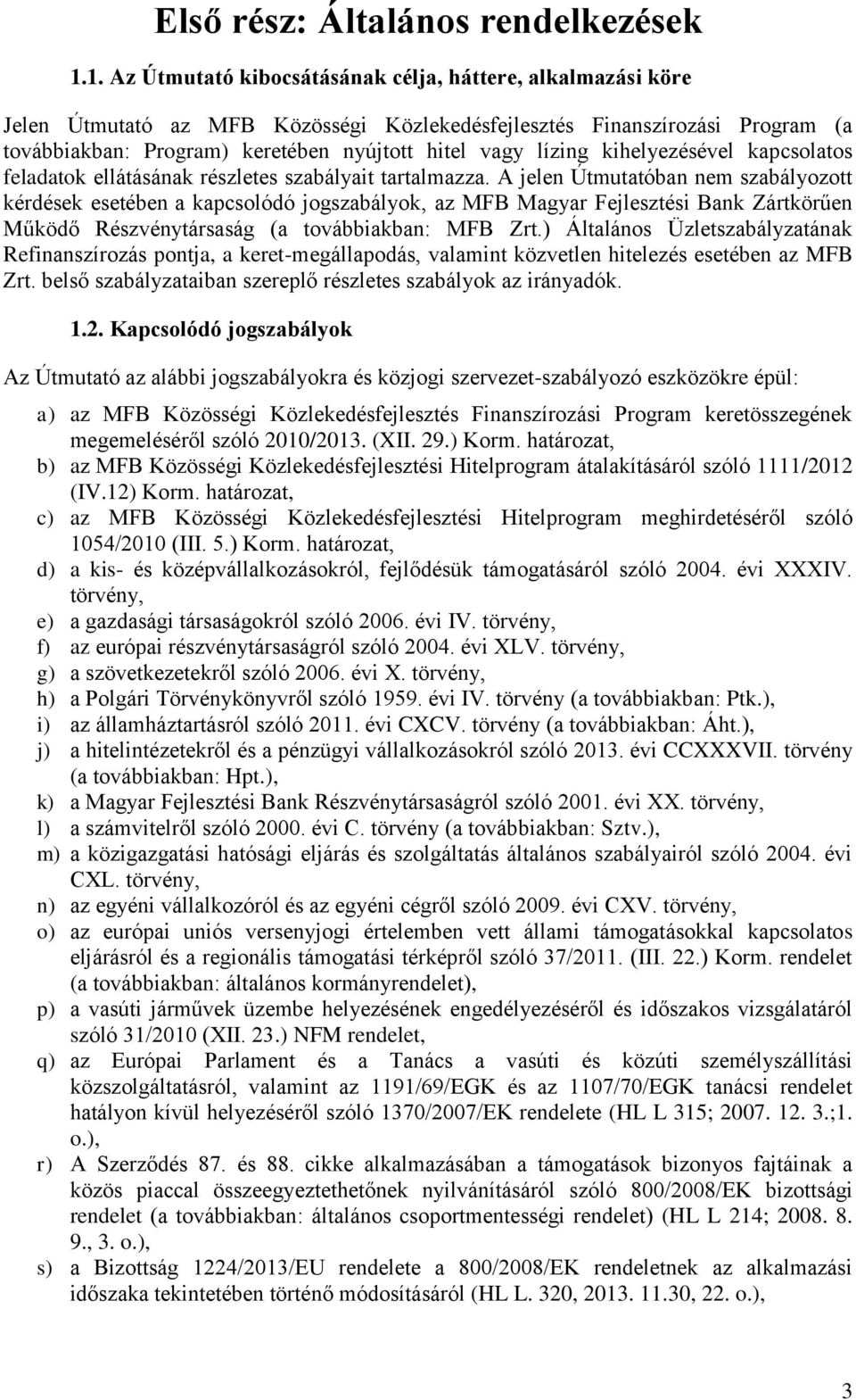 lízing kihelyezésével kapcsolatos feladatok ellátásának részletes szabályait tartalmazza.