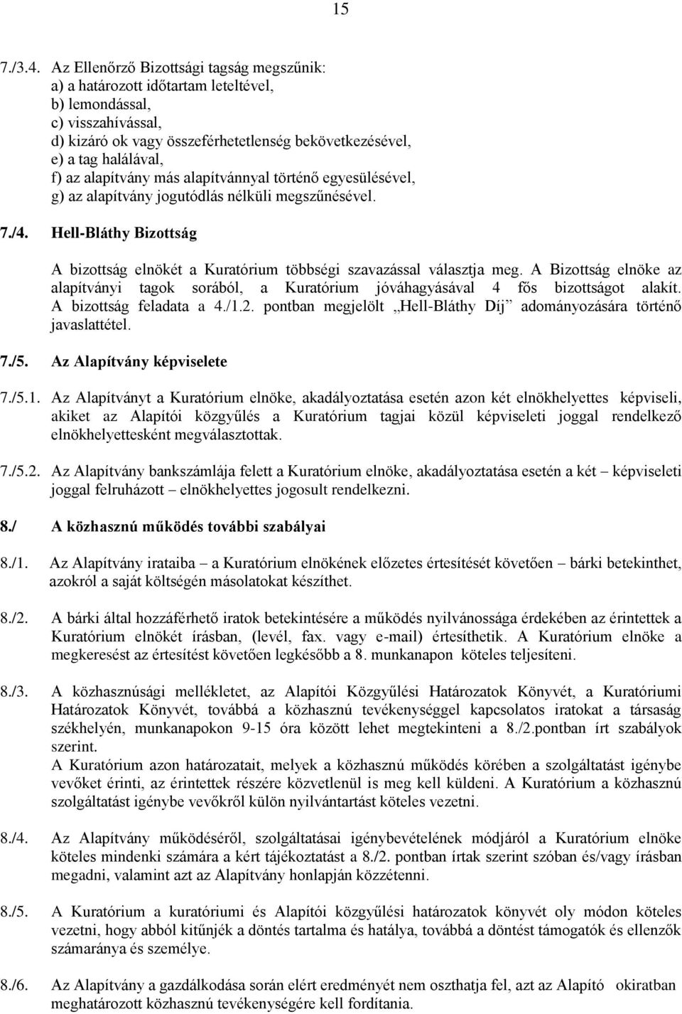 alapítvány más alapítvánnyal történő egyesülésével, g) az alapítvány jogutódlás nélküli megszűnésével. 7./4. Hell-Bláthy Bizottság A bizottság elnökét a Kuratórium többségi szavazással választja meg.