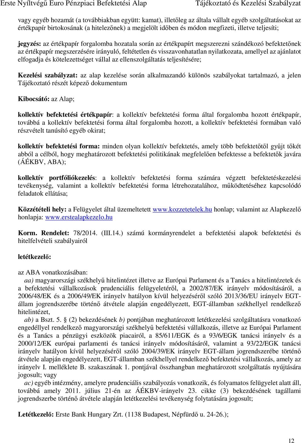 amellyel az ajánlatot elfogadja és kötelezettséget vállal az ellenszolgáltatás teljesítésére; Kezelési szabályzat: az alap kezelése során alkalmazandó különös szabályokat tartalmazó, a jelen