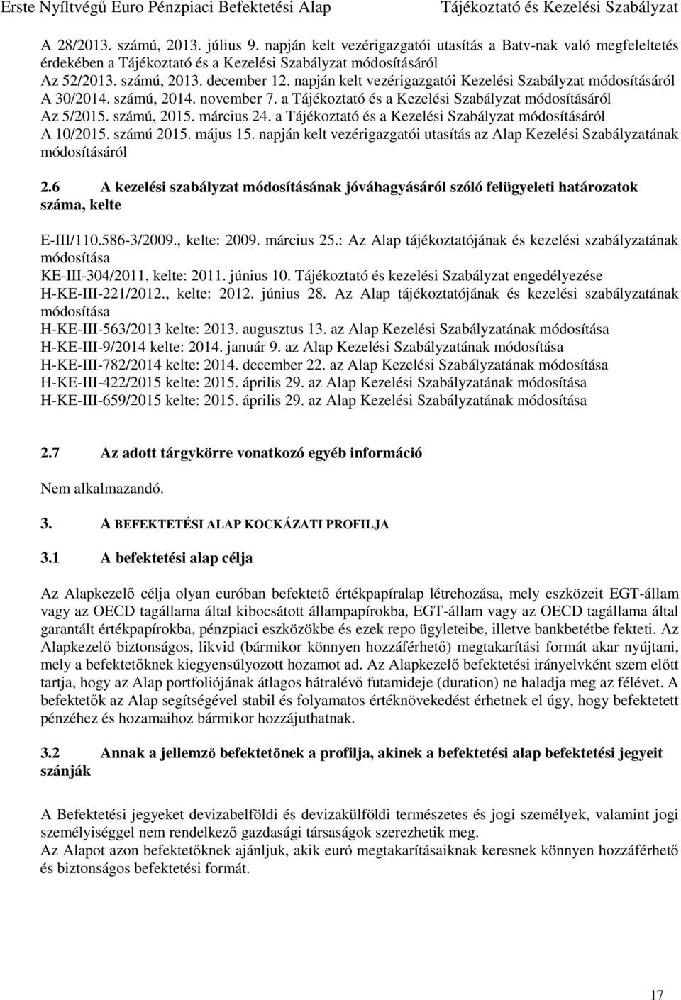 a Tájékoztató és a Kezelési Szabályzat módosításáról A 10/2015. számú 2015. május 15. napján kelt vezérigazgatói utasítás az Alap Kezelési Szabályzatának módosításáról 2.