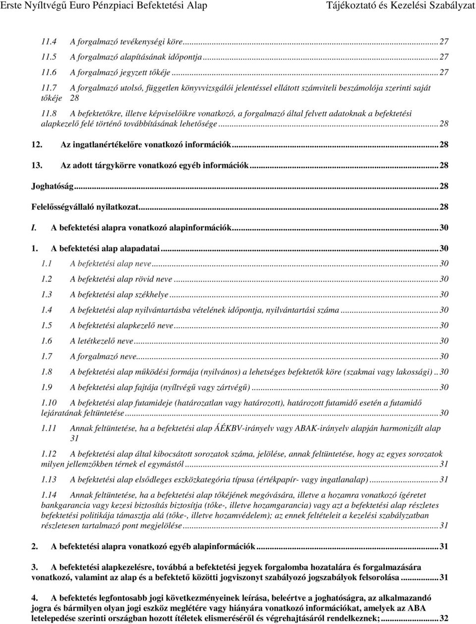 Az ingatlanértékelőre vonatkozó információk... 28 13. Az adott tárgykörre vonatkozó egyéb információk... 28 Joghatóság... 28 Felelősségvállaló nyilatkozat... 28 I.