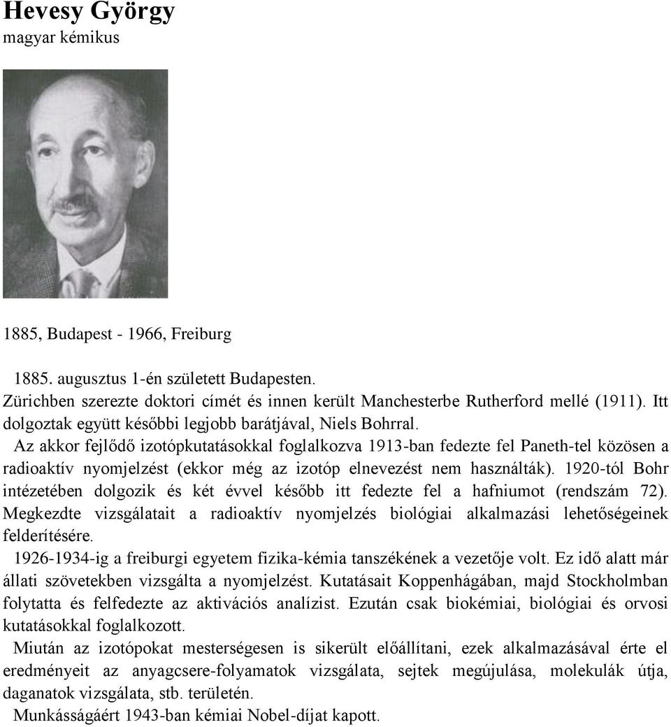 Az akkor fejlődő izotópkutatásokkal foglalkozva 1913-ban fedezte fel Paneth-tel közösen a radioaktív nyomjelzést (ekkor még az izotóp elnevezést nem használták).