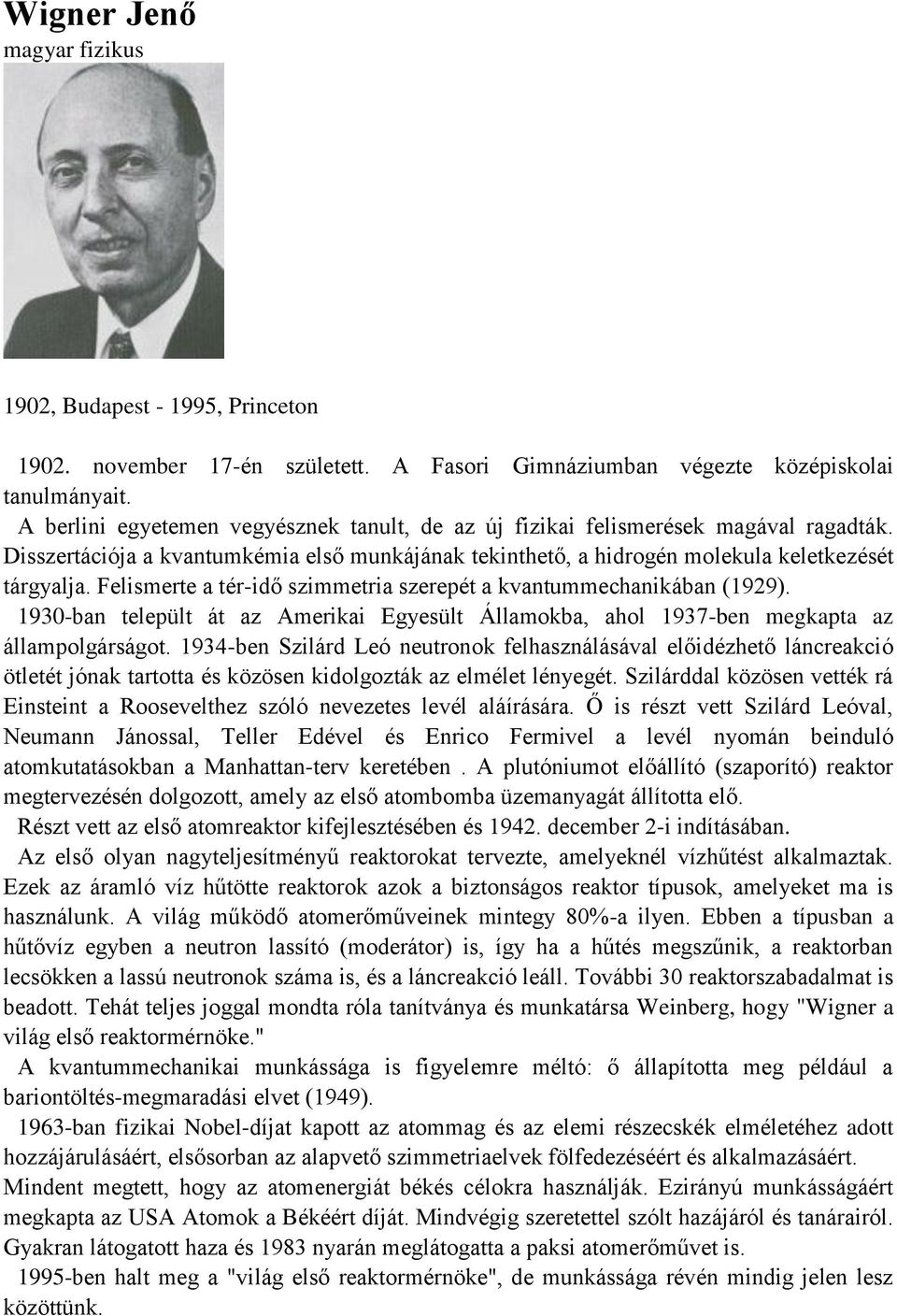 Felismerte a tér-idő szimmetria szerepét a kvantummechanikában (1929). 1930-ban települt át az Amerikai Egyesült Államokba, ahol 1937-ben megkapta az állampolgárságot.
