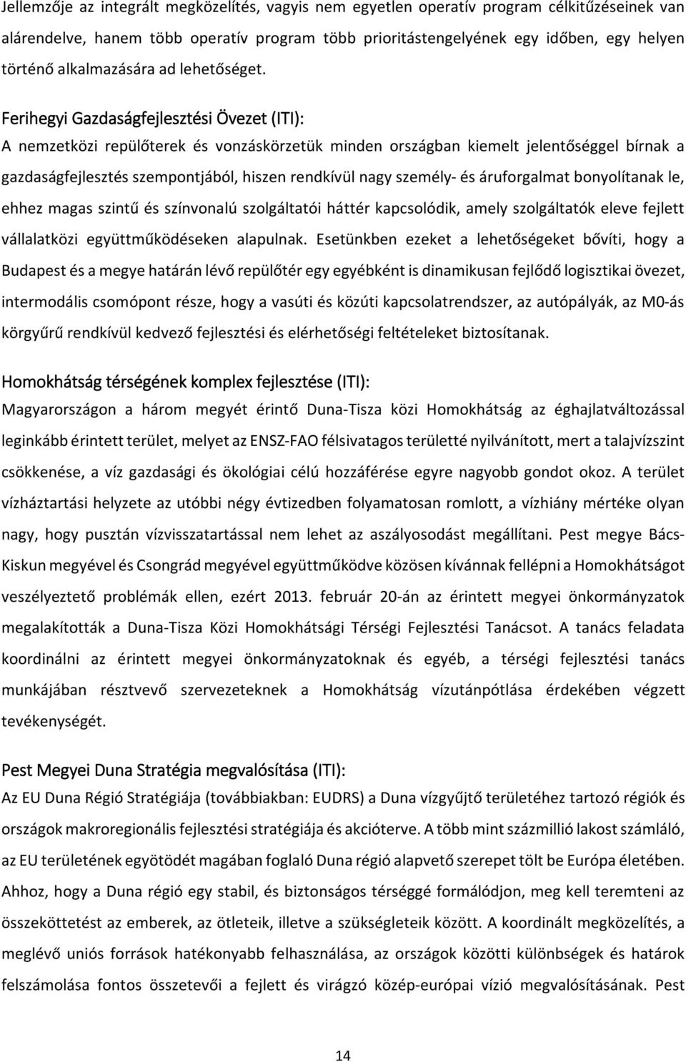 Ferihegyi Gazdaságfejlesztési Övezet (ITI): A nemzetközi repülőterek és vonzáskörzetük minden országban kiemelt jelentőséggel bírnak a gazdaságfejlesztés szempontjából, hiszen rendkívül nagy személy-