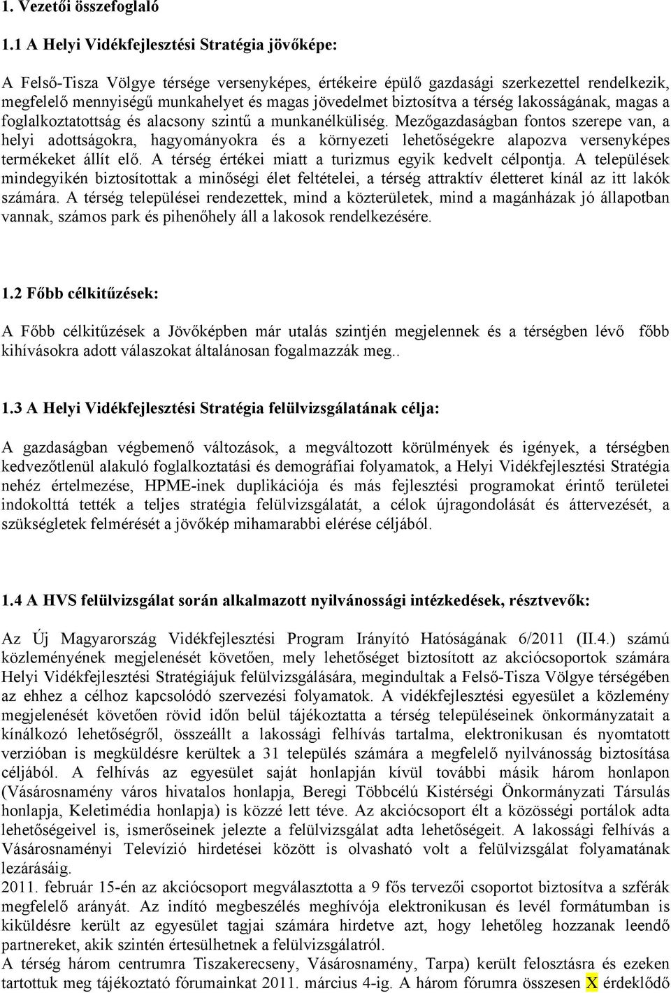 biztosítva a térség lakosságának, magas a foglalkoztatottság és alacsony szintű a munkanélküliség.