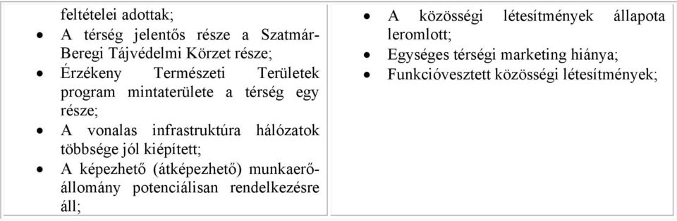 többsége jól kiépített; A képezhető (átképezhető) munkaerőállomány potenciálisan rendelkezésre áll; A