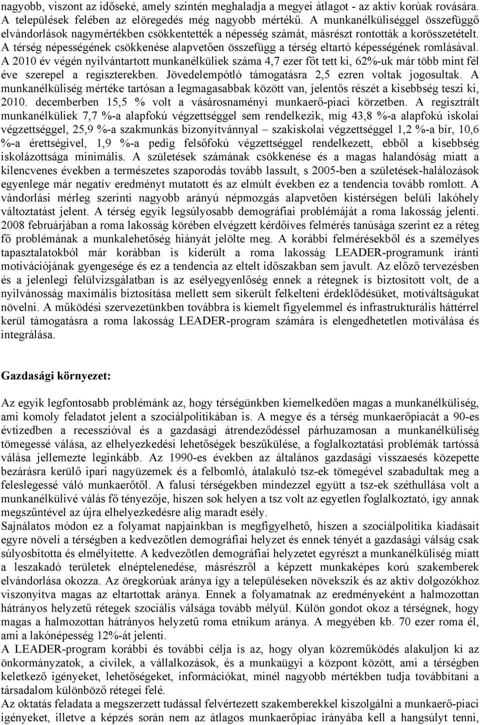 A térség népességének csökkenése alapvetően összefügg a térség eltartó képességének romlásával.