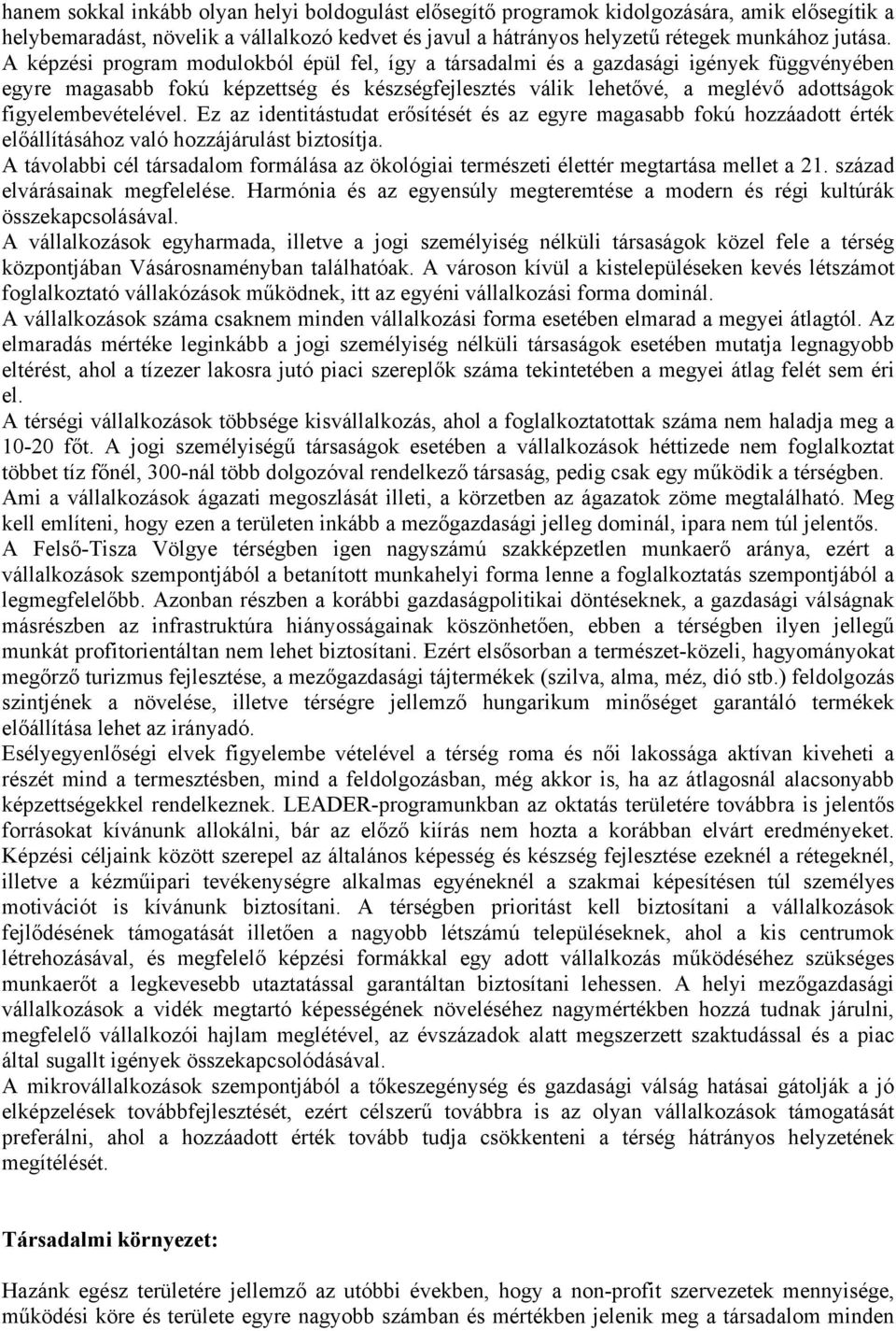 figyelembevételével. Ez az identitástudat erősítését és az egyre magasabb fokú hozzáadott érték előállításához való hozzájárulást biztosítja.